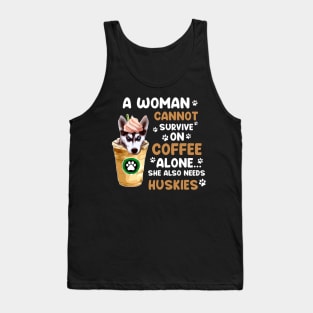 A Woman Cannot Survive On Coffee Alone She Also Needs Huskies T-shirt Tank Top